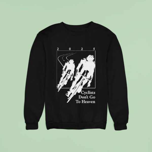 Silly Geese Cyclists Don T Go To Heaven Sweatshirt