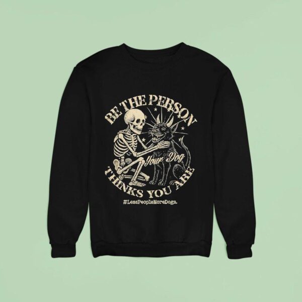 Skeleton Be The Person Your Dog Thinks You Are Sweatshirt