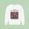 Skeleton It S A Beautiful Day To Shut The Fck Up Sweatshirt