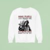 Skeleton Some People Just Drain The Fucking Nice Right Out Of You Sweatshirt
