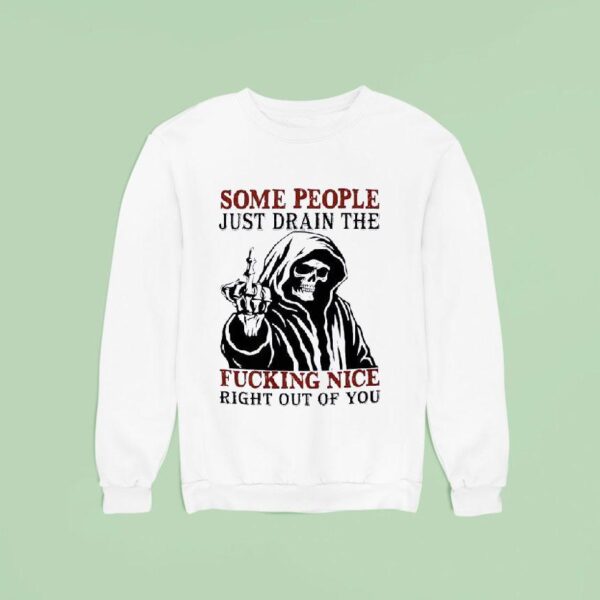 Skeleton Some People Just Drain The Fucking Nice Right Out Of You Sweatshirt