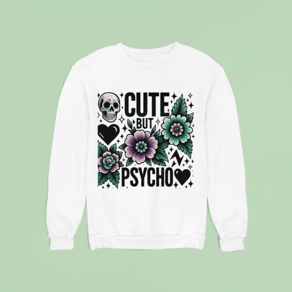 Skull Cute But Psycho Sweatshirt