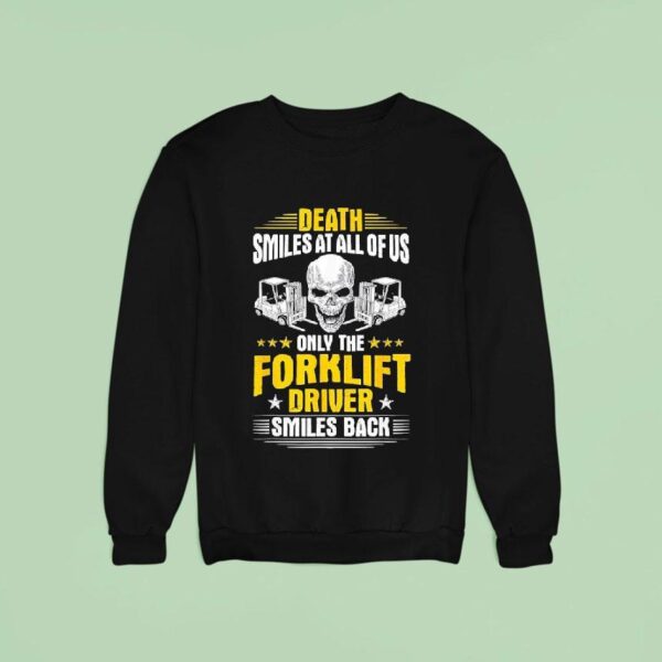 Skull Death Smiles At All Of Us Only The Forklift Driver Smiles Back Sweatshirt