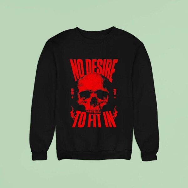 Skull No Desire To Fit In Est Sweatshirt