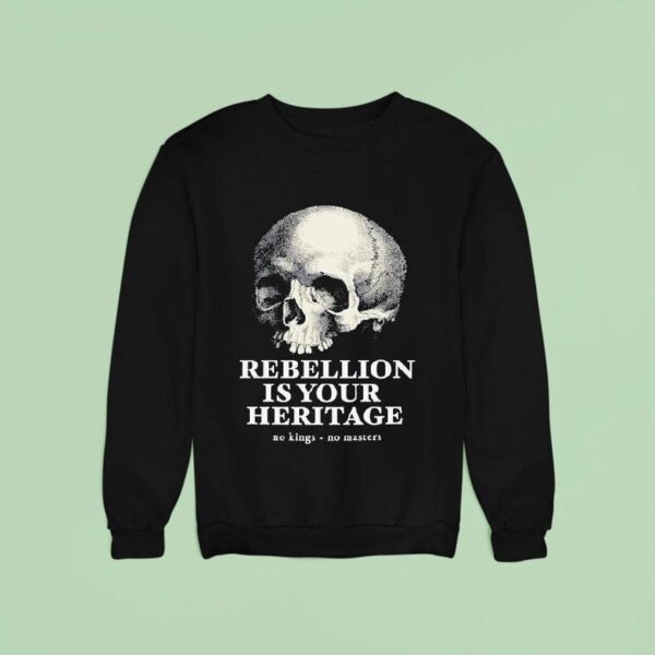 Skull Rebellion Is Your Heritage No Kings No Masters Sweatshirt