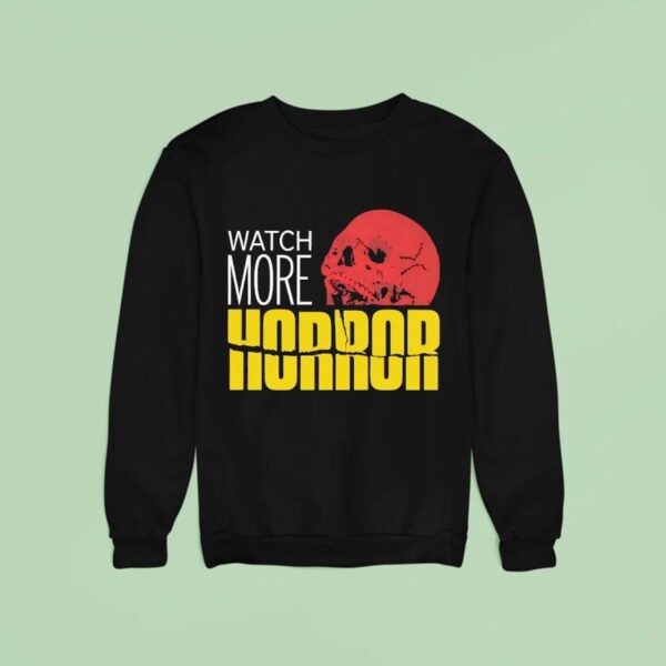 Skull Watch More Horror Sweatshirt