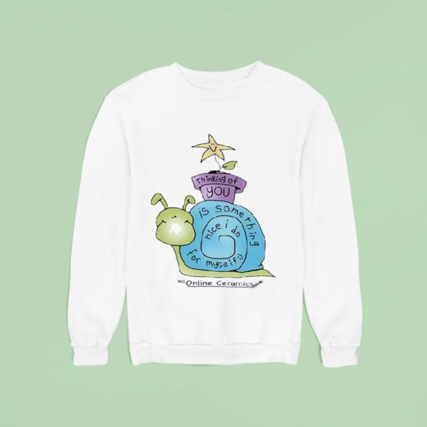 Snail Thinking Of You Is Something Nice I Do For Myself Sweatshirt