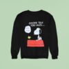 Snoopy And Woodstock Chicks Talk Too Much Sweatshirt