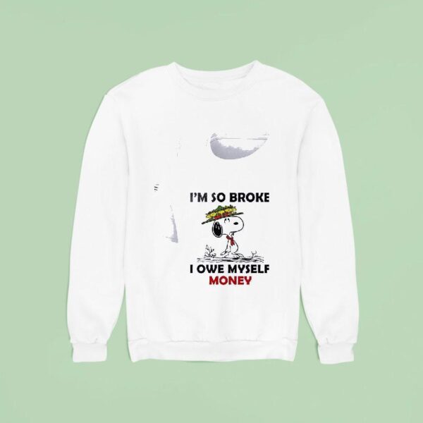 Snoopy And Woodstock I M So Broke I Owe Myself Money Sweatshirt