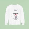 Snoopy At My Age Getting Lucky Means Walking Into A Room And Remembering Sweatshirt