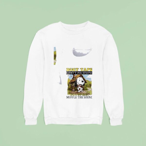 Snoopy Duct Tape Cant T Fix Stupid But It Can Muffle The Sound Sweatshirt