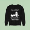 Snoopy I M Not Old I Just Need Some Wd And A Little Duct Tape Sweatshirt