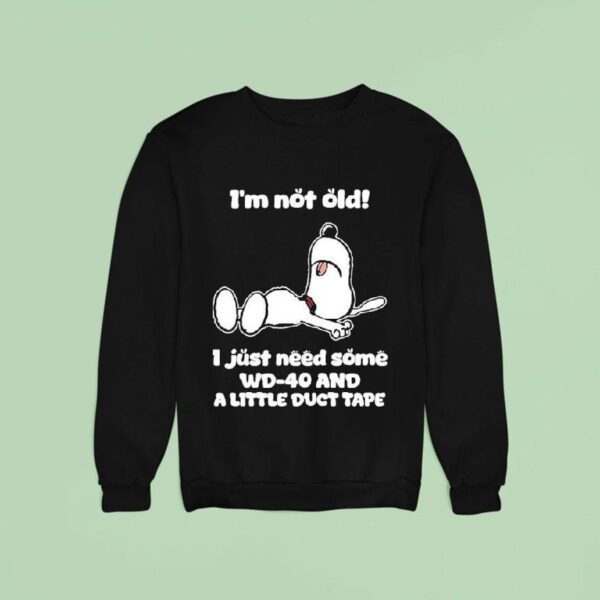 Snoopy I M Not Old I Just Need Some Wd And A Little Duct Tape Sweatshirt