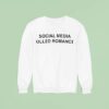 Social Media Killed Romance Sweatshirt