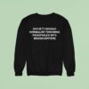 Society Should Normalize Throwing Pedophiles Into Woodchippers Sweatshirt