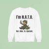 Soldier I M Nato Not Able To Operate Sweatshirt