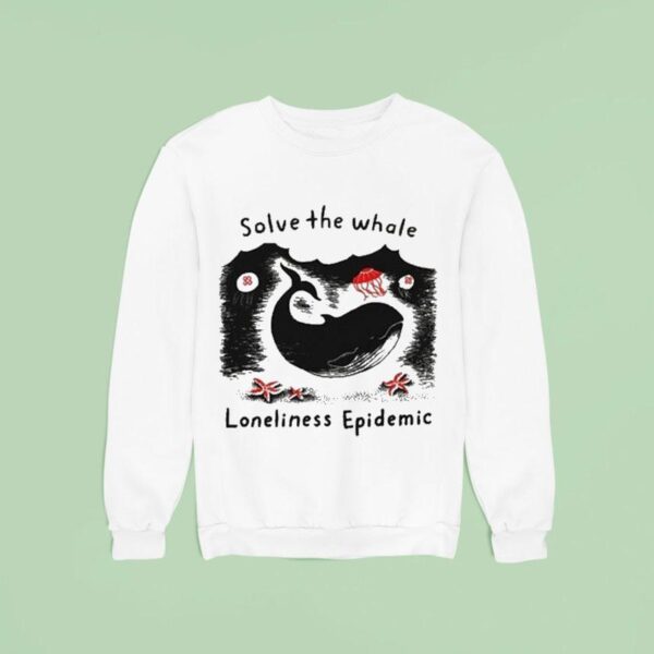 Solve The Whale Loneliness Epidemic Sweatshirt