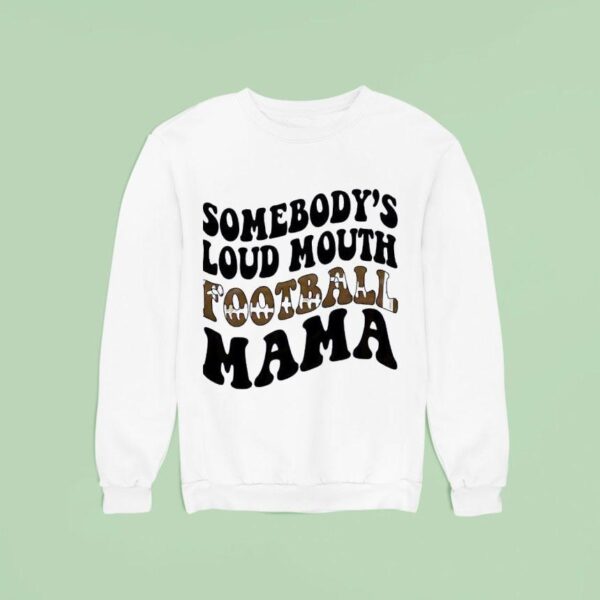 Somebody S Loud Mouth Football Mama Sweatshirt