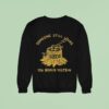 Someone Still Loves You Boris Yeltsin Stumpy Sweatshirt