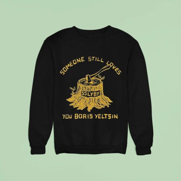 Someone Still Loves You Boris Yeltsin Stumpy Sweatshirt