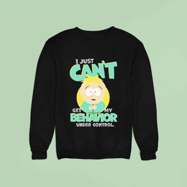 South Park I Just Can T Get My Behavior Under Control Butters Sweatshirt
