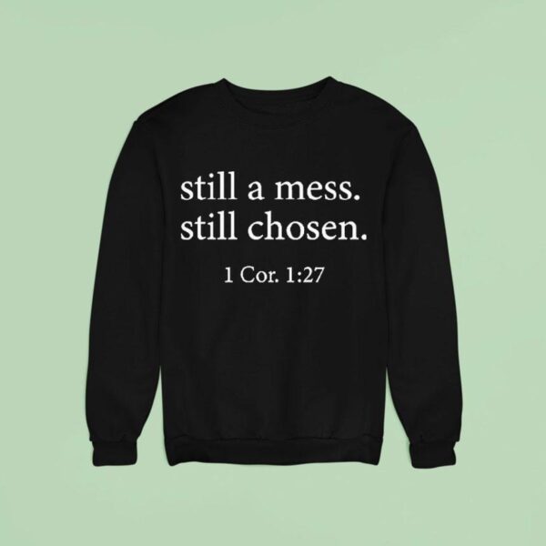 Still A Mess Still Chosen Cor Sweatshirt