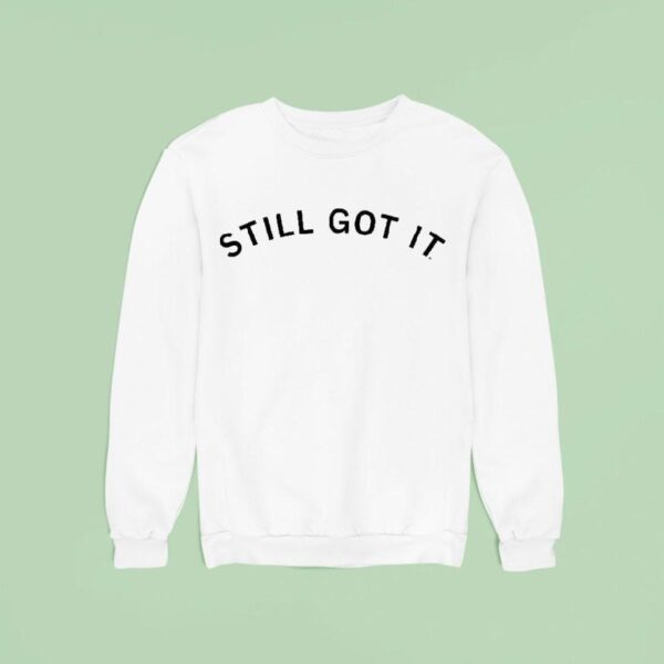 Still Got I Sweatshirt