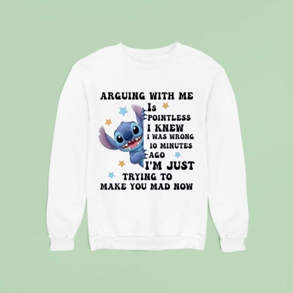 Stitch Arguing With Me Is Pointless I Knew I Was Wrong Minutes Ago Sweatshirt