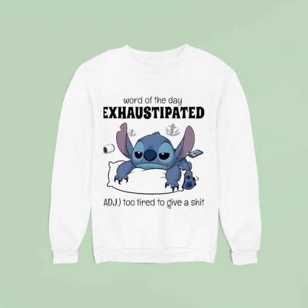 Stitch Word Of The Day Exhaustipated Too Tired To Give A Sh Sweatshirt