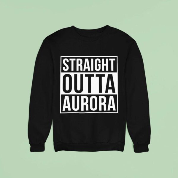Straight Outta Aurora Sweatshirt