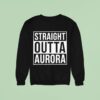 Straight Outta Aurora Sweatshirt