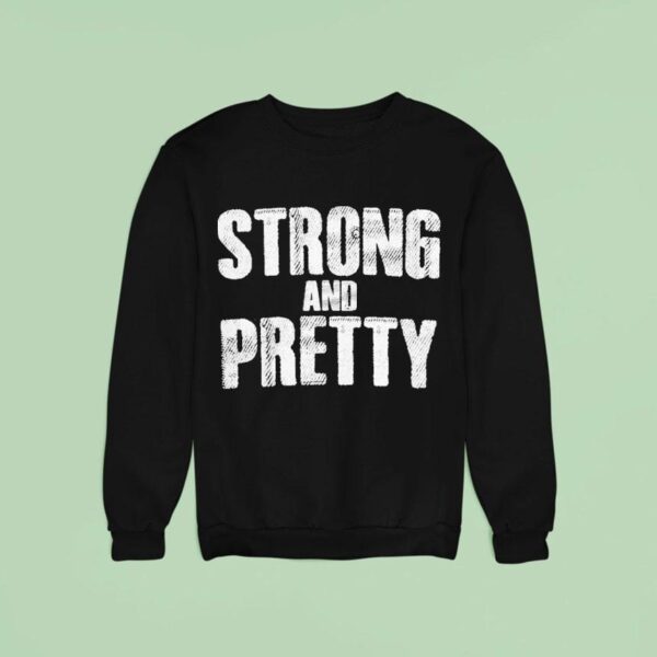 Strong And Pretty Sweatshirt