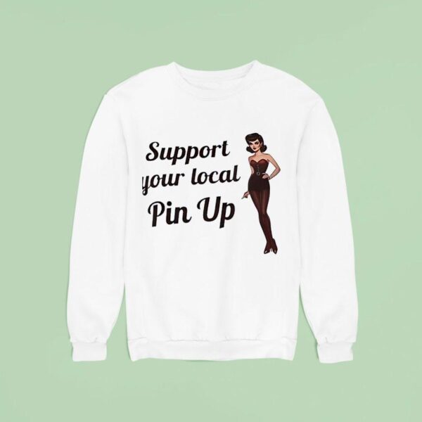 Support Your Local Pin Up Sweatshirt