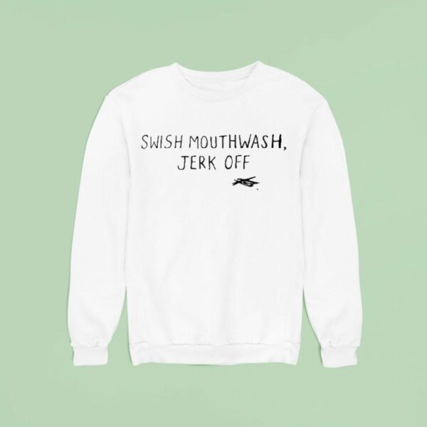 Swish Mouthwash Jerk Off Sweatshirt