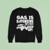 Sxs Utv Gas Is Expensive Don T Expect Me To Wai Sweatshirt