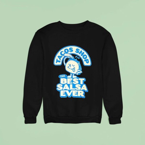 Tacos Shop The Best Salsa Ever Sweatshirt