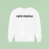 Tamir Omari I Bite People Sweatshirt