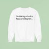 Tamir Omari I M Deleting School To Focus On Instagram Sweatshirt