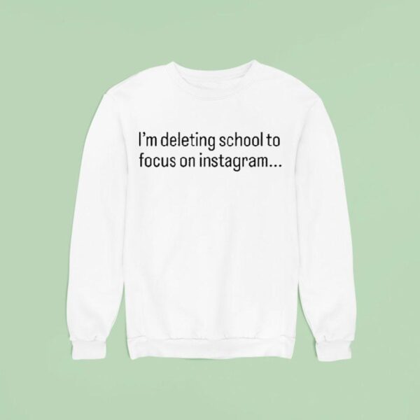 Tamir Omari I M Deleting School To Focus On Instagram Sweatshirt