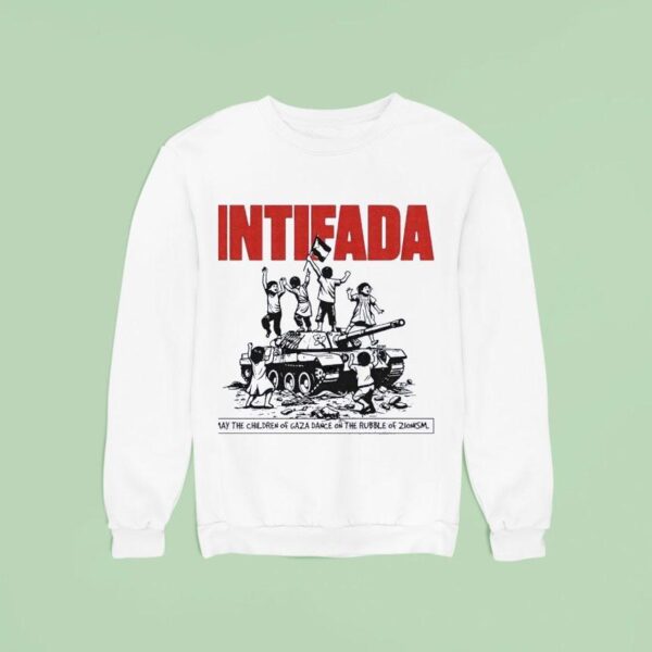 Tank Intifada May The Children Of Gaza Dance On The Rubble Of Zlonism Sweatshirt