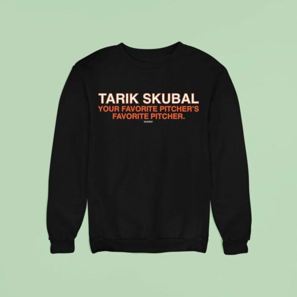 Tarik Skubal Is Your Favorite Pitchers Favorite Pitcher Sweatshirt