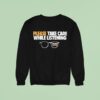 Tenderfoot Tv Truer Crime Please Take Care While Listening Glasses Sweatshirt