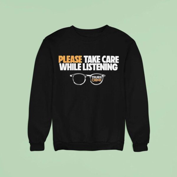 Tenderfoot Tv Truer Crime Please Take Care While Listening Glasses Sweatshirt