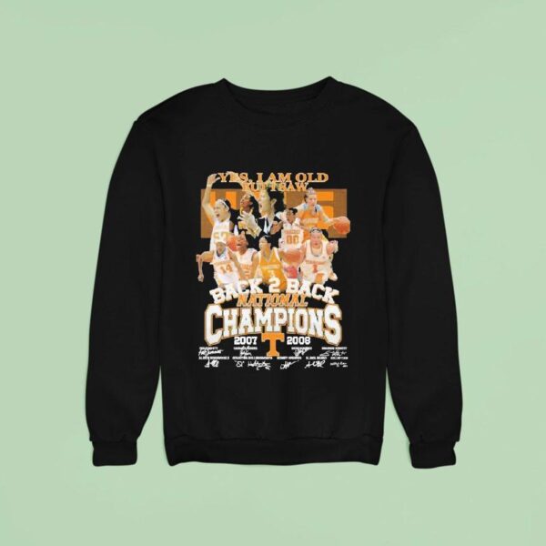 Tennessee Volunrs Yes I Am Old But I Saw Back Back National Champions Signatures Sweatshirt