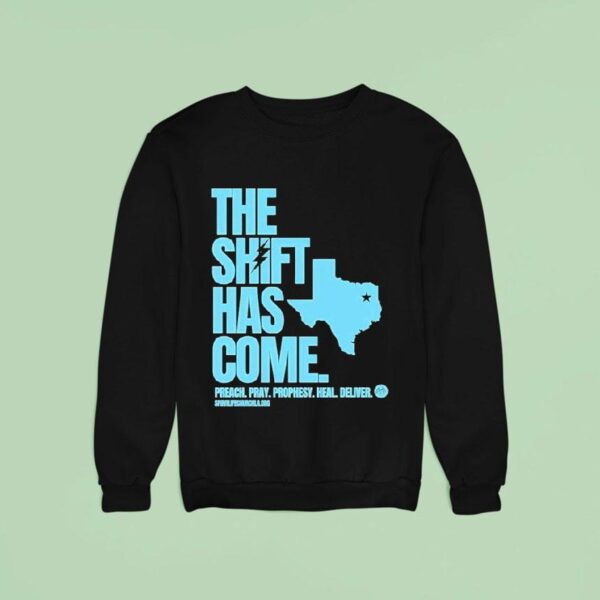 Texas The Shift Has Come Preach Pray Prophesy Heal Delver Sweatshirt