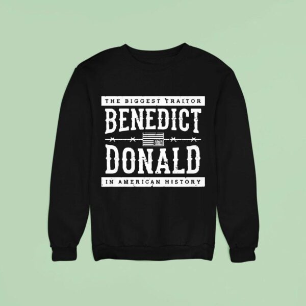 The Biggest Traitor Benedict Donald In American History Sweatshirt