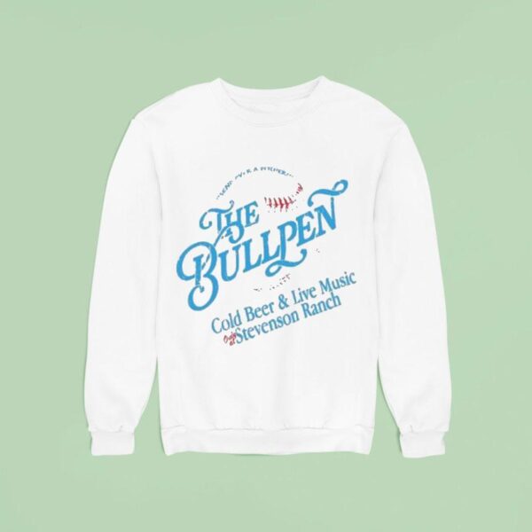 The Bullpen Cold Beer And Live Music Stevenson Ranch Sweatshirt