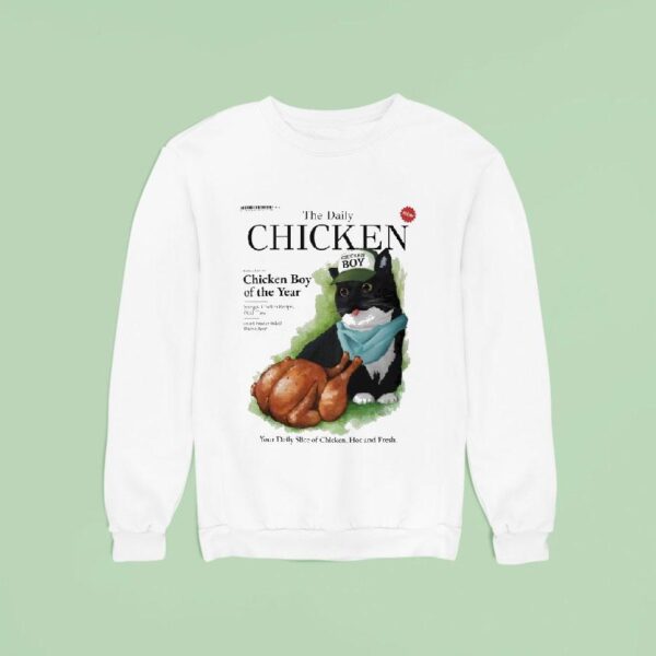The Daily Chicken Boy Of The Year Your Daily Slice Of Chicken Hot And Fresh Unico Sweatshirt