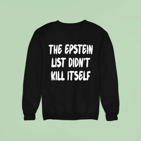 The Epstein List Didn T Kill Itself Sweatshirt