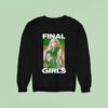 The Final Girls Horror Movie Sweatshirt